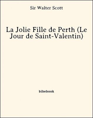 La Jolie Fille de Perth (Le Jour de Saint-Valentin) - Scott, Sir Walter - Bibebook cover