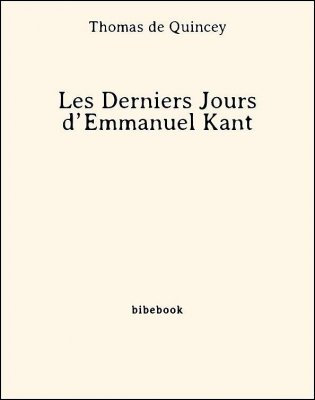 Les Derniers Jours d’Emmanuel Kant - Quincey, Thomas de - Bibebook cover