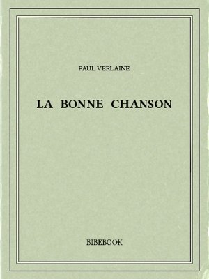La bonne chanson - Verlaine, Paul - Bibebook cover