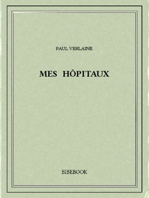 Mes hôpitaux - Verlaine, Paul - Bibebook cover