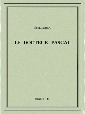 Le docteur Pascal - Zola, Emile - Bibebook cover