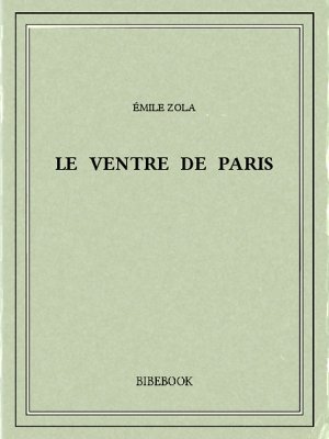 Le ventre de Paris - Zola, Emile - Bibebook cover