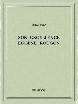 Son Excellence Eugène Rougon - Zola, Emile - Bibebook cover