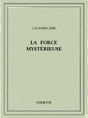La force mystérieuse - Rosny Aîné, J.-H. - Bibebook cover