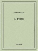 À l&#039;oeil - Allais, Alphonse - Bibebook cover