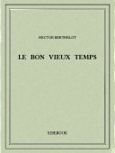 Le bon vieux temps - Berthelot, Hector - Bibebook cover