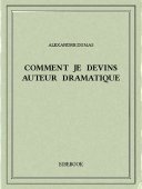 Comment je devins auteur dramatique - Dumas, Alexandre - Bibebook cover