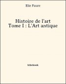 Histoire de l&#039;art - Tome I : L&#039;Art antique - Faure, Élie - Bibebook cover