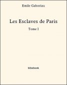 Les Esclaves de Paris - Tome I - Gaboriau, Émile - Bibebook cover