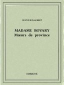 Madame Bovary — Mœurs de province - Flaubert, Gustave - Bibebook cover
