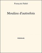 Moulins d&#039;autrefois - Fabié, François - Bibebook cover