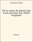 De la cause du plaisir que nous prenons aux objets tragiques - Schiller, Friedrich - Bibebook cover