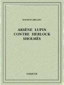 Arsène Lupin contre Herlock Sholmès - Leblanc, Maurice - Bibebook cover