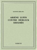 Arsène Lupin contre Herlock Sholmès - Leblanc, Maurice - Bibebook cover