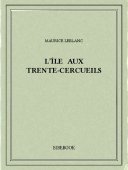 L&#039;île aux Trente-Cercueils - Leblanc, Maurice - Bibebook cover