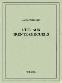L&#039;île aux Trente-Cercueils - Leblanc, Maurice - Bibebook cover