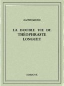 La double vie de Théophraste Longuet - Leroux, Gaston - Bibebook cover