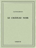 Le château noir - Leroux, Gaston - Bibebook cover