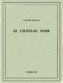 Le château noir - Leroux, Gaston - Bibebook cover