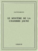 Le mystère de la chambre jaune - Leroux, Gaston - Bibebook cover