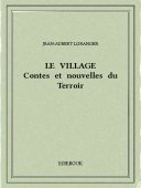 Le village : contes et nouvelles du Terroir - Loranger, Jean-Aubert - Bibebook cover
