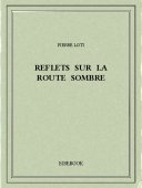 Reflets sur la route sombre - Loti, Pierre - Bibebook cover
