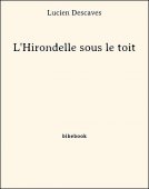 L&#039;Hirondelle sous le toit - Descaves, Lucien - Bibebook cover