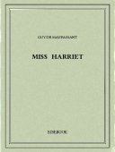 Miss Harriet - Maupassant, Guy de - Bibebook cover