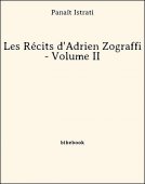 Les Récits d&#039;Adrien Zograffi - Volume II - Istrati, Panaït - Bibebook cover