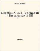 L&#039;Espion X. 323 - Volume III - Du sang sur le Nil - d’Ivoi, Paul - Bibebook cover