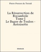 La Résurrection de Rocambole - Tome I - Le Bagne de Toulon - Antoinette - Ponson du Terrail, Pierre - Bibebook cover