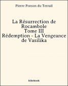 La Résurrection de Rocambole - Tome III - Rédemption - La Vengeance de Vasilika - Ponson du Terrail, Pierre - Bibebook cover