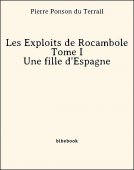 Les Exploits de Rocambole - Tome I - Une fille d&#039;Espagne - Ponson du Terrail, Pierre - Bibebook cover