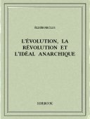 L’évolution, la révolution et l’idéal anarchique - Reclus, Élisée - Bibebook cover
